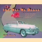 The Way We Drove: Toronto's Love Affair With the Automobile in Stories and Photographs door Bill Sherk