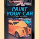 Paint Your Car: A Step By Step How-To Guide door Dennis W. Parks e.a.