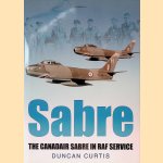 Sabre: The Canadair Sabre in RAF Service door Duncan Curtis