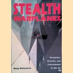 Stealth Warplanes: Deception, Evasion, and Concealment in the Air door Doug Richardson