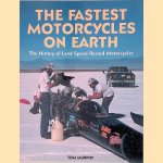 The Fastest Motorcycles on Earth: The History of Land Speed Record Motorcycles door Tom Murphy