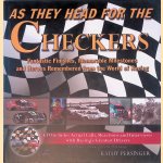 As They Head for the Checkers: Fantastic Finishes, Memorable Milestones and Heroes Remembered from the World of Racing door Kathy Persinger e.a.