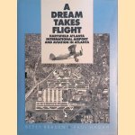 A Dream Takes Flight: Hartsfield Atlanta International Airport and Aviation in Atlanta door Betsy Braden e.a.