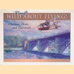 Wild about Flying! Dreamers, Doers, and Daredevils door Bruce Harris e.a.