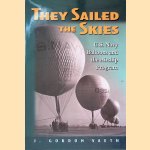 They Sailed the Skies: U.S. Navy Balloons And the Airship Program door J. Gordon Vaeth