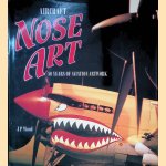 Aircraft Nose Art: 80 Years of Aviation Artwork door J.P. Wood