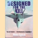 Designed for the Kill: The Jet Fighter - Development and Experience door Mike Spick