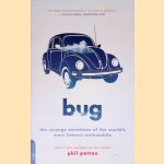 Bug: The Strange Mutations Of The World's Most Famous Automobile door Phil Patton