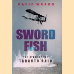 Swordfish: The Story of the Taranto Raid door David Wragg