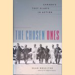 The Chosen Ones: Canada's Test Pilots In Action door Sean Rossiter