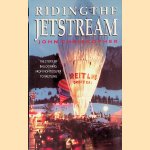 Riding the Jetstream: The Story of Ballooning: From Montgolfier to Breitling door John Christopher