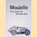 Modelle: Form, Spiel, Kult: Mercedes-Benz door Götz Adriani