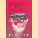 Playing with Trains: A Passion Beyond Scale door Sam Posey