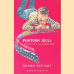 Platform Souls: The Train Spotter as Twentieth-century Hero door Nicholas Whittaker