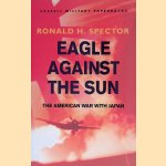 Eagle Against The Sun: The American War With Japan door Ronald Spector