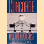 Concorde and the Americans: International Politics of the Supersonic Transport door Kenneth Owen