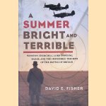 A Summer Bright and Terrible: Winston Churchill, Lord Dowding, Radar, and the Impossible Triumph of the Battle of Britain door David E. Fisher