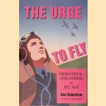 The Urge to Fly: From Sticks-and-string to Jet Age door Don Robertson