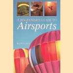 A Beginner's Guide to Airsports door Keith Carey