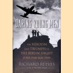 Daring Young Men: The Heroism and Triumph of the Berlin Airlift, June 1948-May 1949 door Richard Reeves