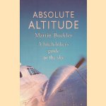 Absolute Altitude: A hitch-hiker's guide to the sky door Martin Buckley