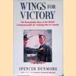 Wings for Victory: The Remarkable Story of the British Commonwealth Air Training Plan in Canada door Spencer Dunmore