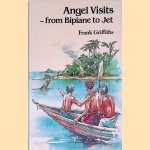 Angel Visits: From Biplane to Jet door Frank Griffiths