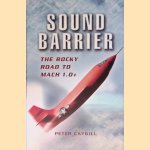 Sound Barrier: the Rocky Road to Mach 1.0+ door Peter Caygill