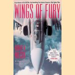 Wings of Fury: From Vietnam to the Gulf War-The Astonishing True Stories of America's Elite Fighter Pilots door Robert K. Wilcox