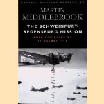 The Schweinfurt-Regensburg Mission: The American Raids on 17 August 1943 door Martin Middlebrook