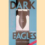 Dark Eagles: A History of Top Secret U.S. Aircraft Programs: Revised Edition door Curtis Peebles