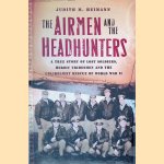 The Airmen and the Headhunters: A True Story of Lost Soldiers, Heroic Tribesmen and the Unlikeliest Rescue of World War II door Judith M. Heimann