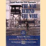 The War Behind the Wire: Experiences in Captivity During the Second World War door Patrick Wilson