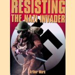 Resisting the Nazi Invader door Arthur Ward