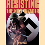 Resisting the Nazi Invader door Arthur Ward