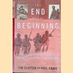 The End of the Beginning. From the Siege of Malta to the Allied Victory at El Alamein door Tim Clayton e.a.