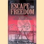 Escape to Freedom: an Airman's Tale of Capture, Escape and Evasion door Tony Johnson