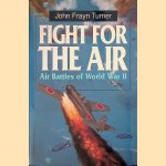 Fight for the Air: Allied Air Battles in World War II door John Frayn Turner