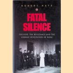 Fatal Silence: The Pope, the Resistance and the German Occupation of Rome door Robert Katz