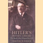 Hitlers Private Library: The Books that Shaped his Life door Timothy W. Ryback