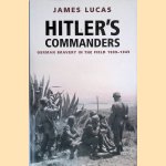 Hitler's Commanders: German Bravery in the Field, 1939-1945 door James Lucas