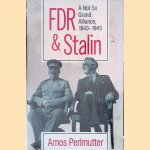 FDR & Stalin: a Not so Grand Alliance, 1943-1945 door Amos Perlmutter