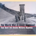 The World War II Black Regiment That Built the Alaska Military Highway: A Photographic History door William E. Griggs e.a.