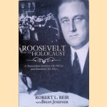 Roosevelt and the Holocaust: A Rooseveltian Examines the Policies and Remembers the Times door Robert L. Beir