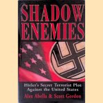 Shadow Enemies: Hitler's Secret Terrorist Plot Against the United States door Alex Abella e.a.