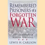 Remembered Prisoners of a Forgotten War: An Oral History of Korean War POWs door Lewis H. Carlson