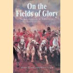 On the Fields of Glory: The Battlefields of the 1815 Campaign door Michael Corum