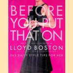 Before You Put That on: 365 Daily Style Tips for Her door Lloyd Boston