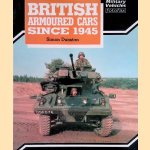 British Armoured Cars, 1945 to the Present door Simon Dunstan