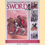 The Pictorial History of the Sword"a detailed account of the development of swords, sabres, spears and lances illustrated with over 230 photographs and artworks door Harvey J.S. Withers